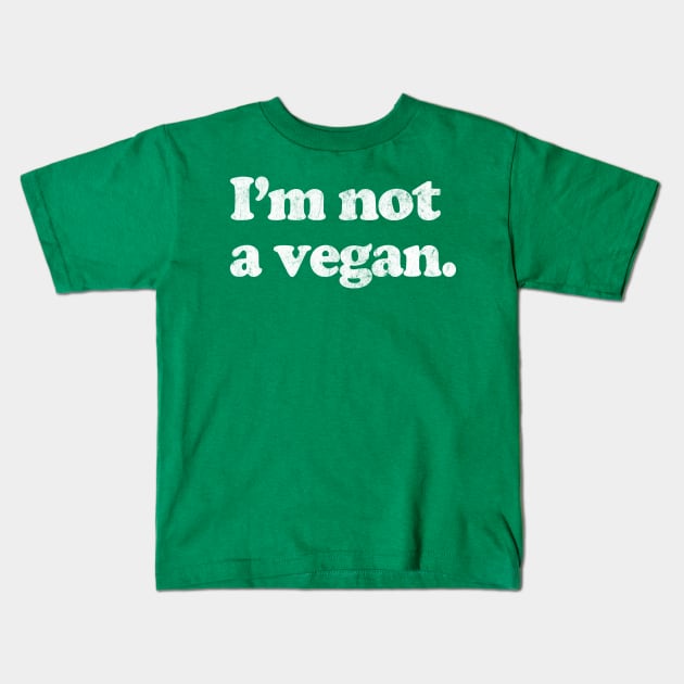 I'm Not A Vegan Kids T-Shirt by DankFutura